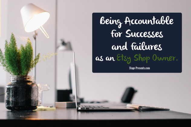 Advice On Being Accountable for Your Successes and Failures as an Etsy Shop Owner