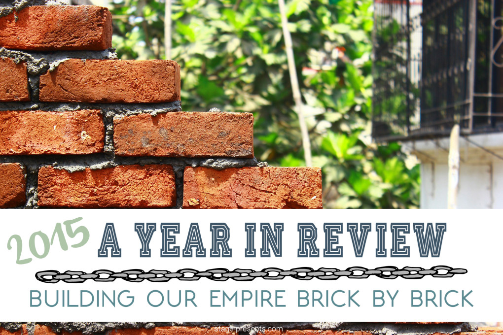 2015 A Year In Review - Building Our Empire Brick By Brick - The Stage Presents Story