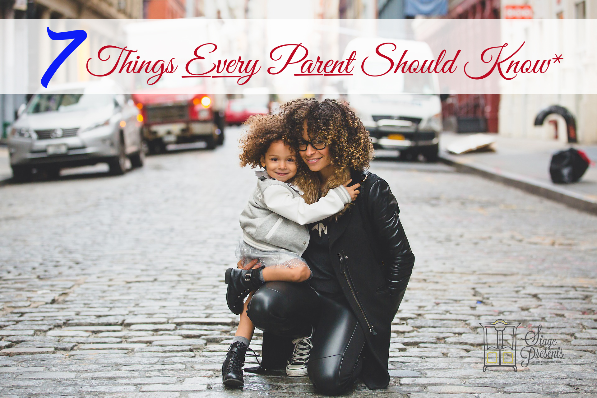 7 Things Every Parent Should Know - www.stage-presents.com